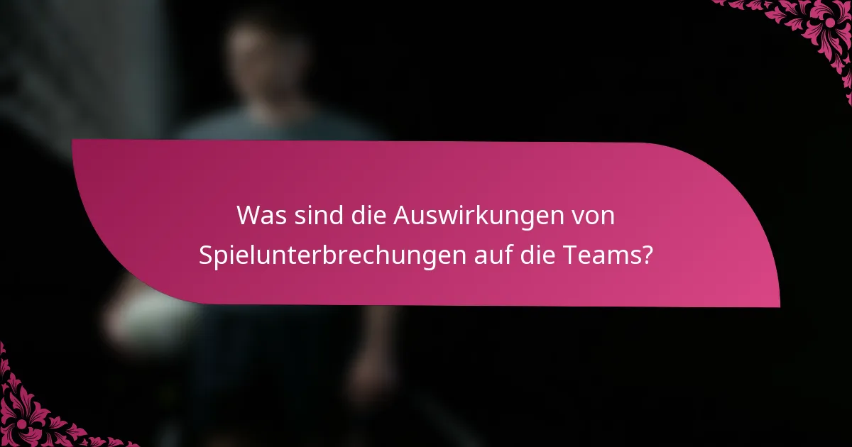 Was sind die Auswirkungen von Spielunterbrechungen auf die Teams?