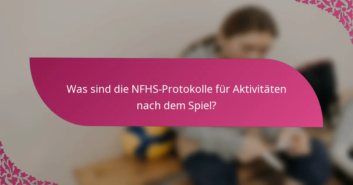 Was sind die NFHS-Protokolle für Aktivitäten nach dem Spiel?