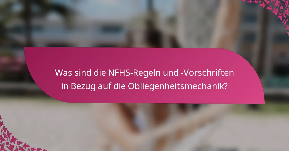 Was sind die NFHS-Regeln und -Vorschriften in Bezug auf die Obliegenheitsmechanik?