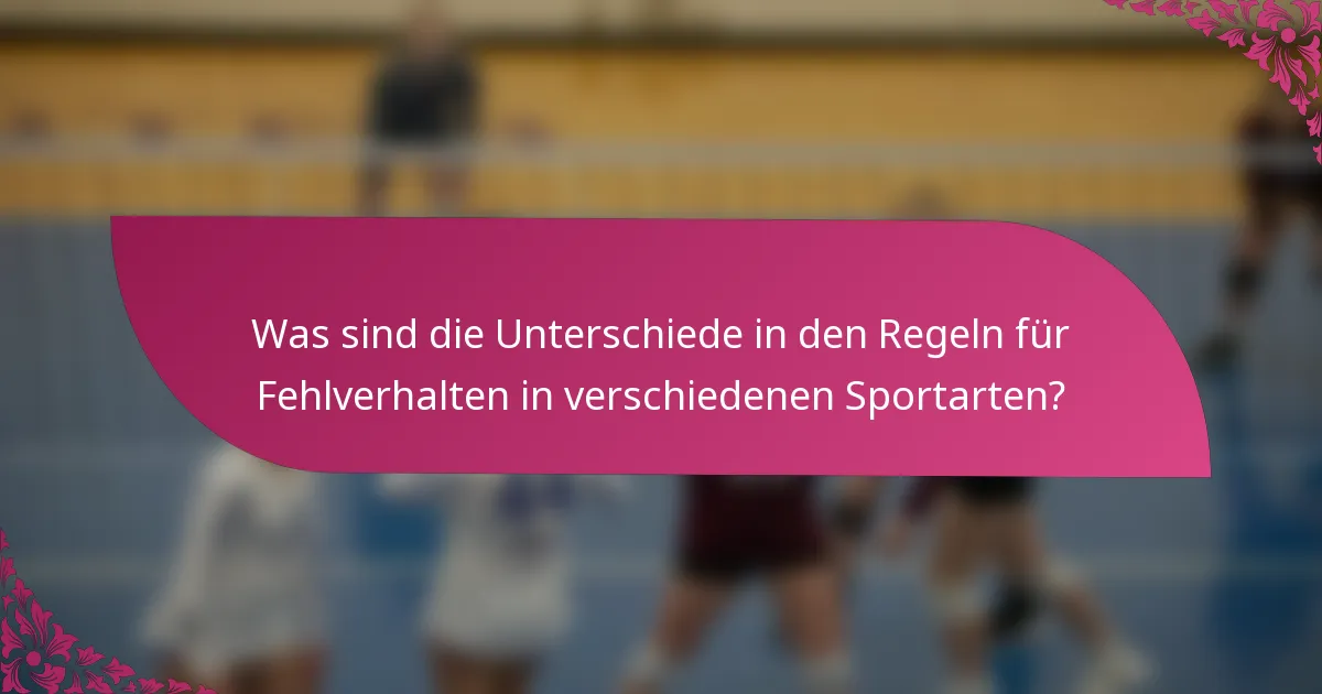 Was sind die Unterschiede in den Regeln für Fehlverhalten in verschiedenen Sportarten?