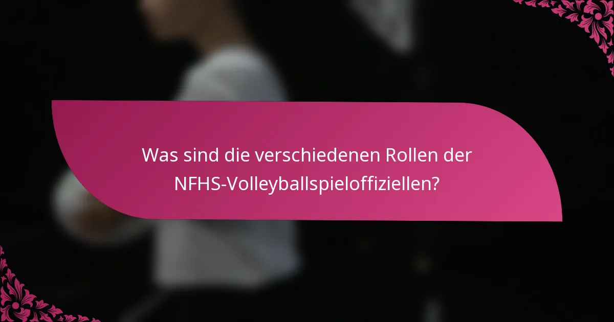 Was sind die verschiedenen Rollen der NFHS-Volleyballspieloffiziellen?