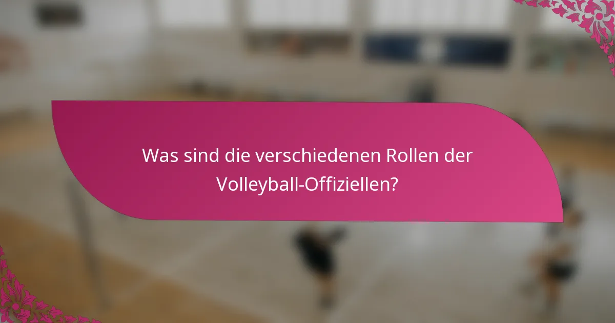 Was sind die verschiedenen Rollen der Volleyball-Offiziellen?