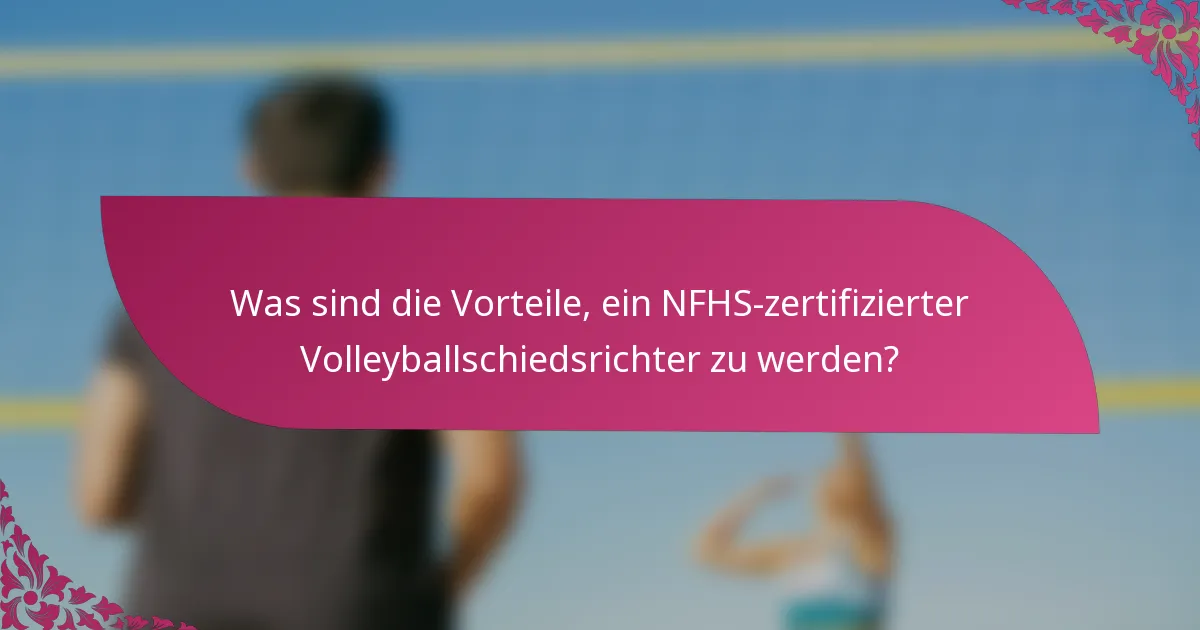 Was sind die Vorteile, ein NFHS-zertifizierter Volleyballschiedsrichter zu werden?