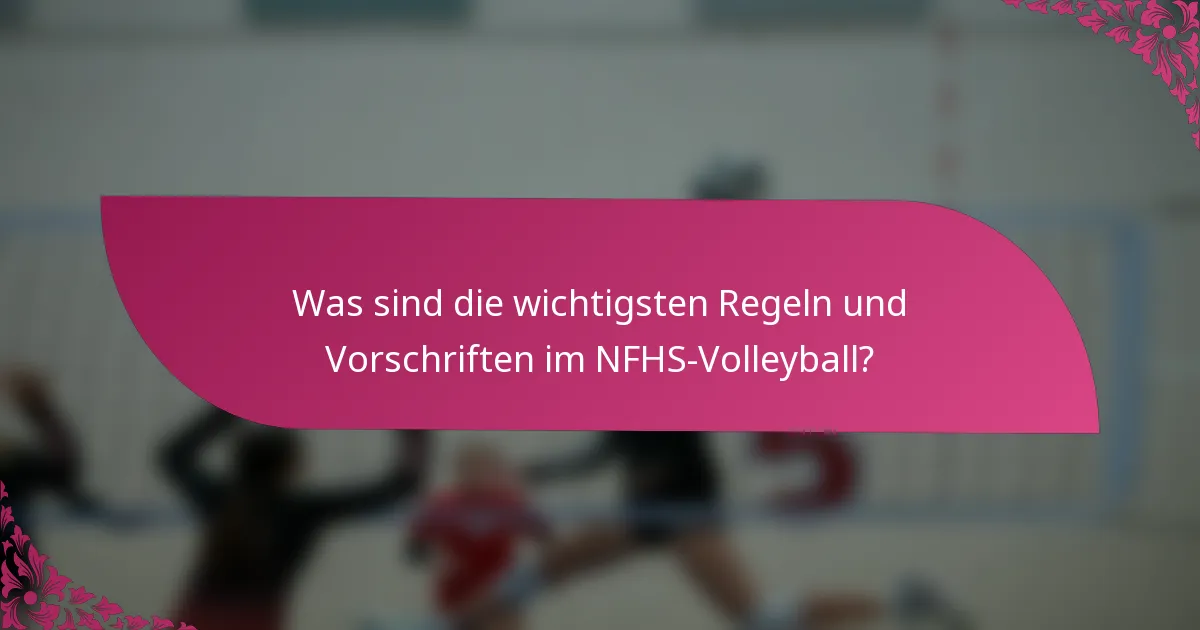 Was sind die wichtigsten Regeln und Vorschriften im NFHS-Volleyball?