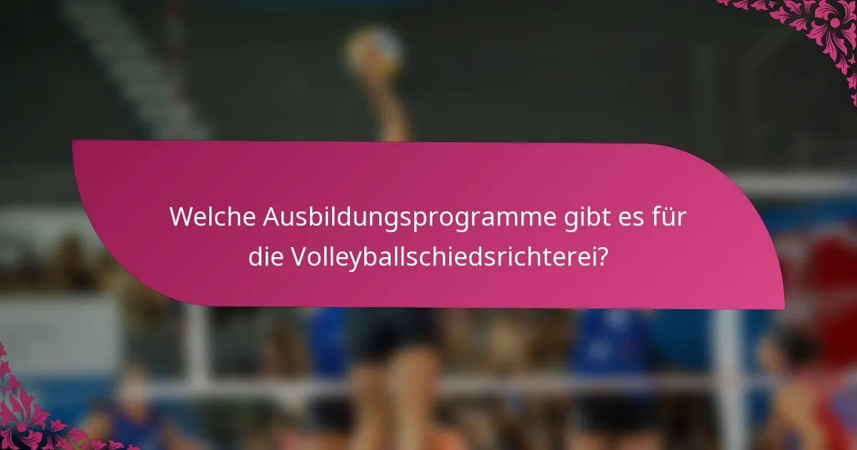 Welche Ausbildungsprogramme gibt es für die Volleyballschiedsrichterei?