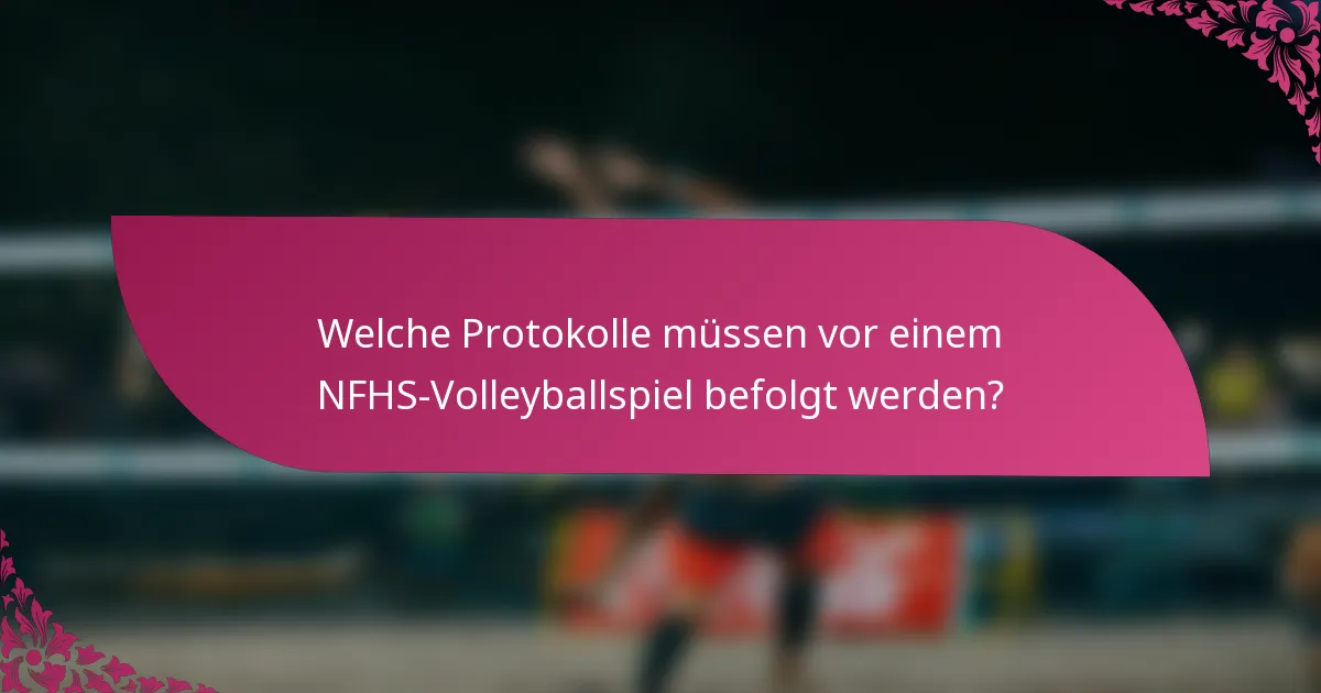 Welche Protokolle müssen vor einem NFHS-Volleyballspiel befolgt werden?
