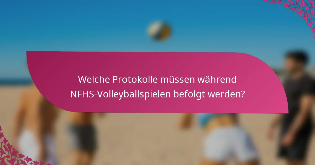 Welche Protokolle müssen während NFHS-Volleyballspielen befolgt werden?