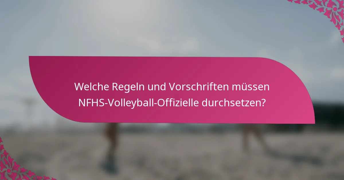 Welche Regeln und Vorschriften müssen NFHS-Volleyball-Offizielle durchsetzen?