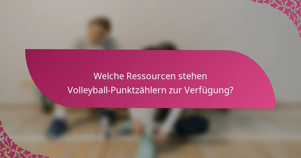 Welche Ressourcen stehen Volleyball-Punktzählern zur Verfügung?