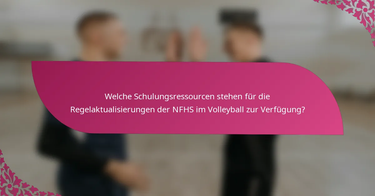 Welche Schulungsressourcen stehen für die Regelaktualisierungen der NFHS im Volleyball zur Verfügung?