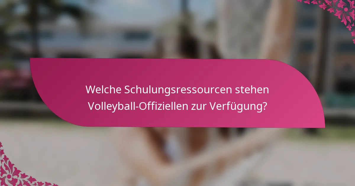 Welche Schulungsressourcen stehen Volleyball-Offiziellen zur Verfügung?