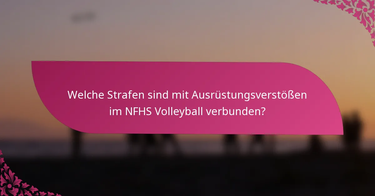 Welche Strafen sind mit Ausrüstungsverstößen im NFHS Volleyball verbunden?