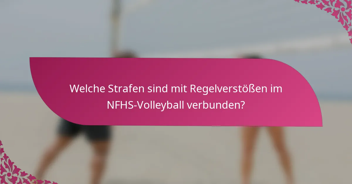 Welche Strafen sind mit Regelverstößen im NFHS-Volleyball verbunden?