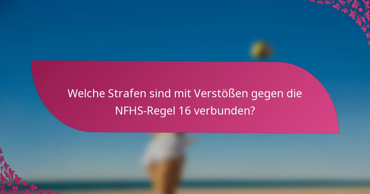 Welche Strafen sind mit Verstößen gegen die NFHS-Regel 16 verbunden?