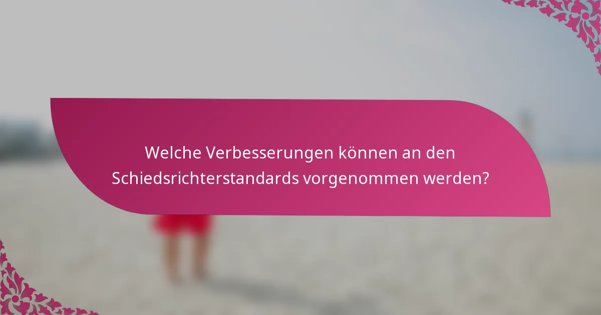 Welche Verbesserungen können an den Schiedsrichterstandards vorgenommen werden?