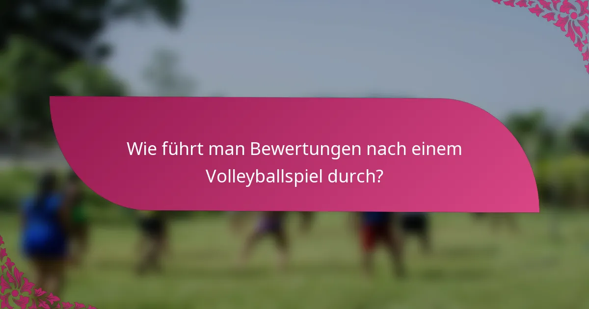Wie führt man Bewertungen nach einem Volleyballspiel durch?