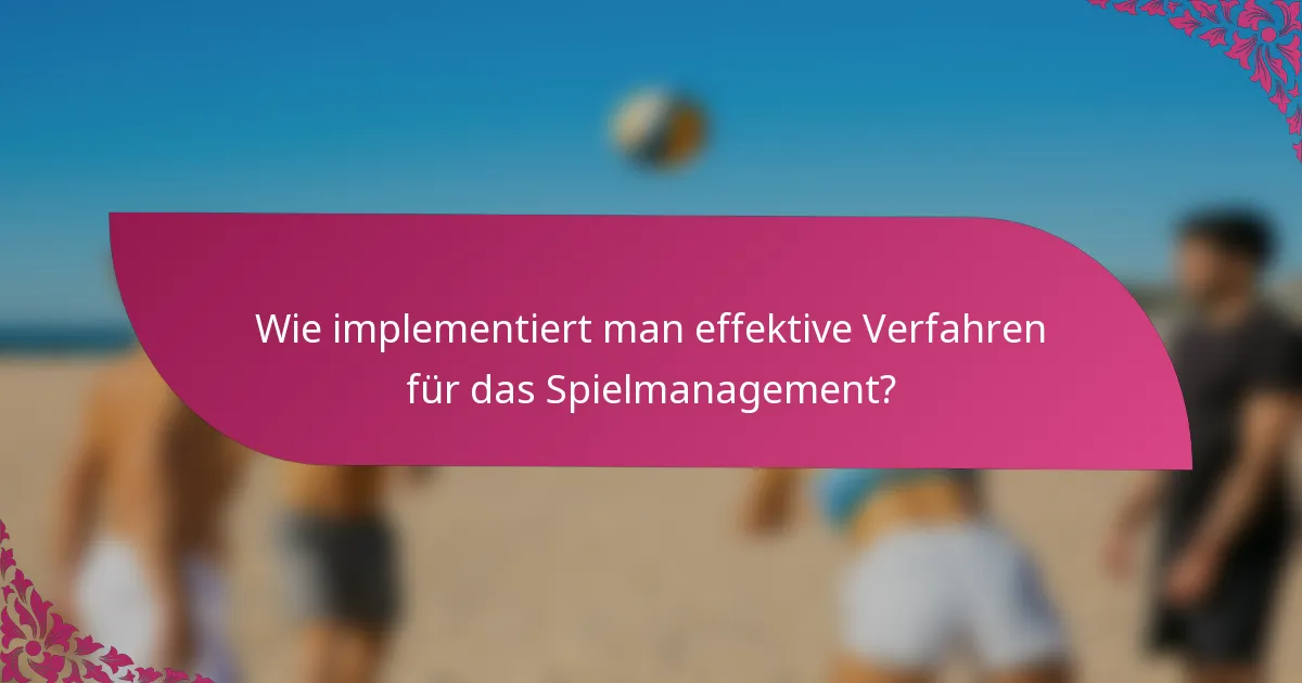 Wie implementiert man effektive Verfahren für das Spielmanagement?