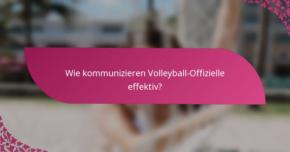 Wie kommunizieren Volleyball-Offizielle effektiv?