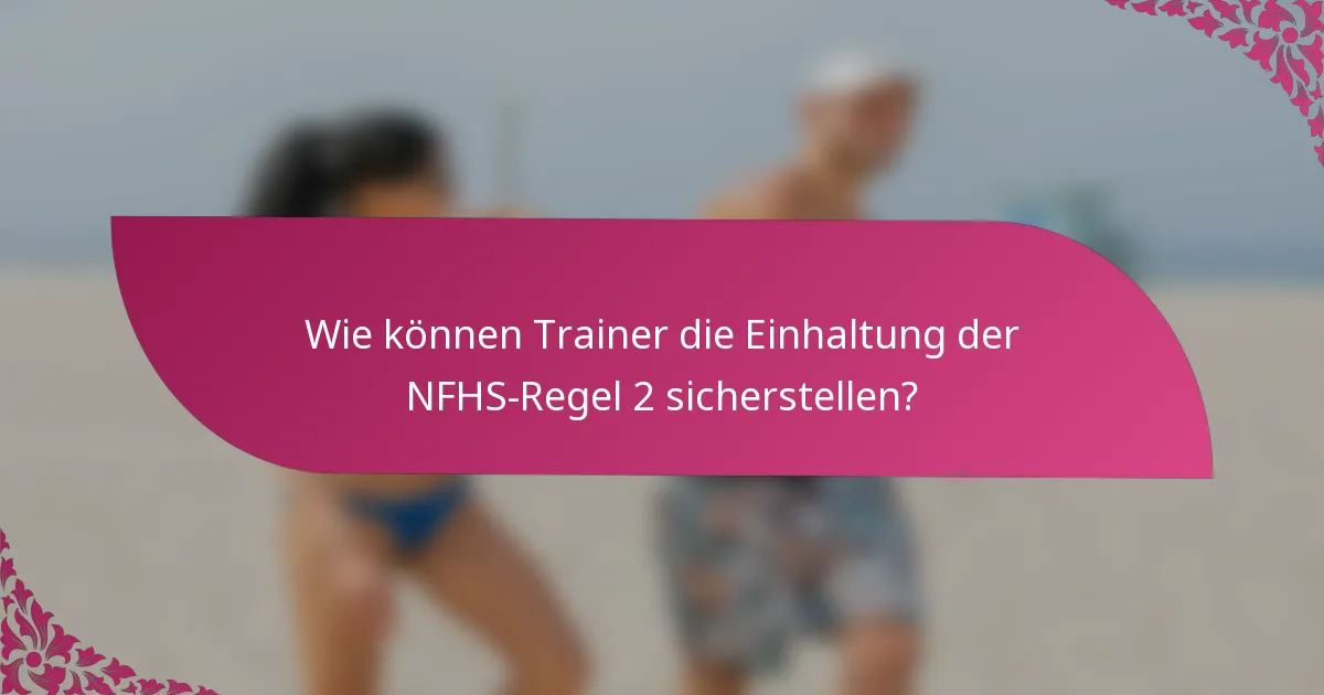 Wie können Trainer die Einhaltung der NFHS-Regel 2 sicherstellen?