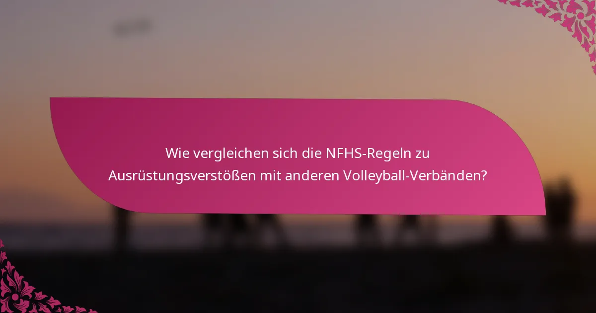 Wie vergleichen sich die NFHS-Regeln zu Ausrüstungsverstößen mit anderen Volleyball-Verbänden?