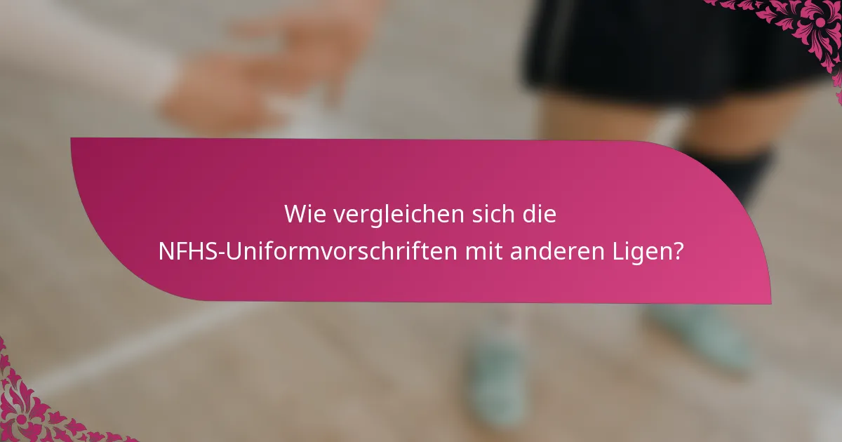 Wie vergleichen sich die NFHS-Uniformvorschriften mit anderen Ligen?