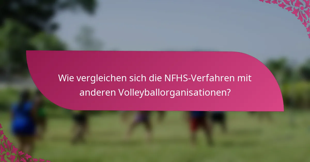 Wie vergleichen sich die NFHS-Verfahren mit anderen Volleyballorganisationen?
