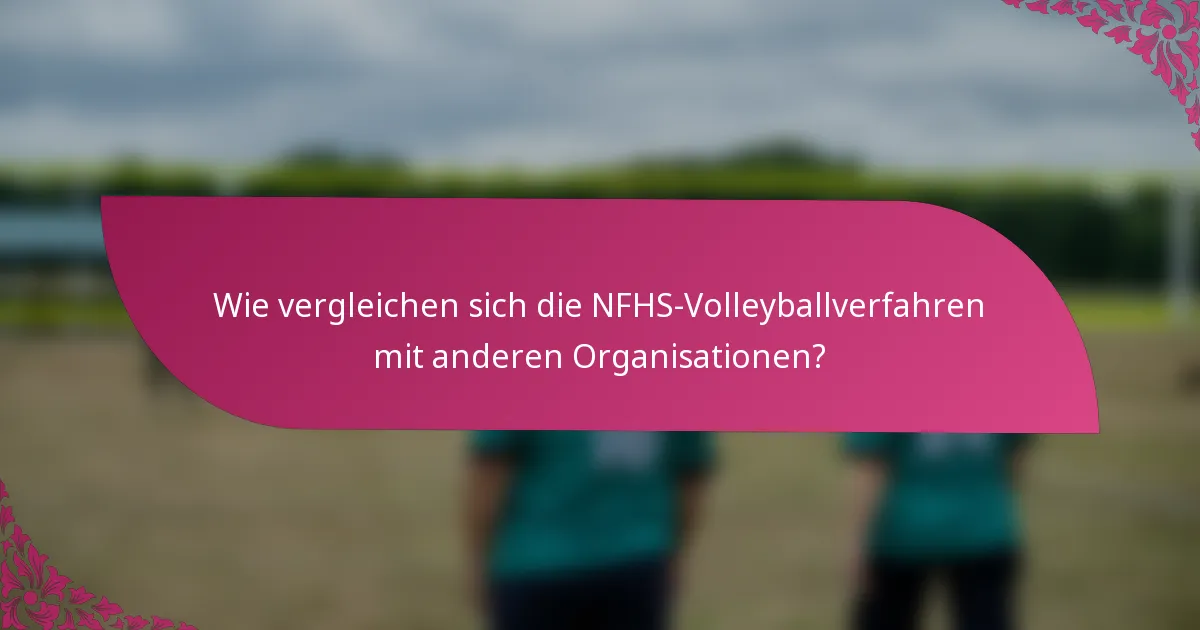 Wie vergleichen sich die NFHS-Volleyballverfahren mit anderen Organisationen?