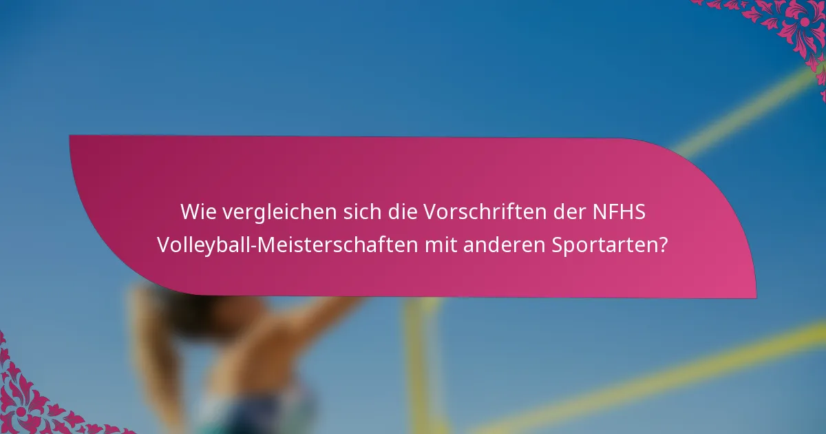 Wie vergleichen sich die Vorschriften der NFHS Volleyball-Meisterschaften mit anderen Sportarten?