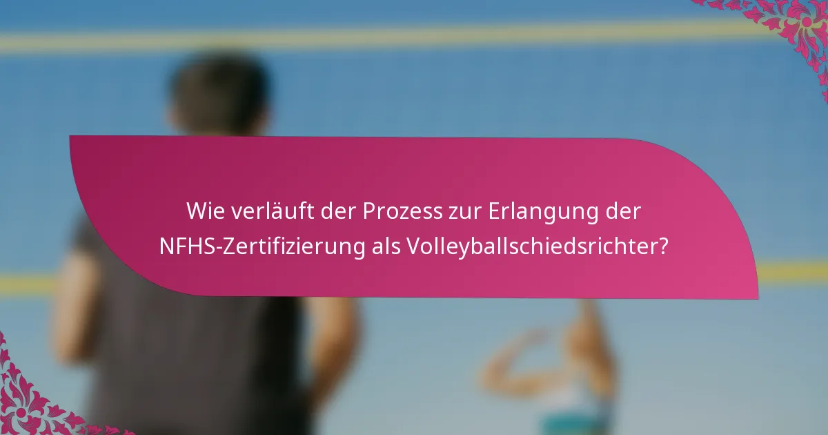 Wie verläuft der Prozess zur Erlangung der NFHS-Zertifizierung als Volleyballschiedsrichter?