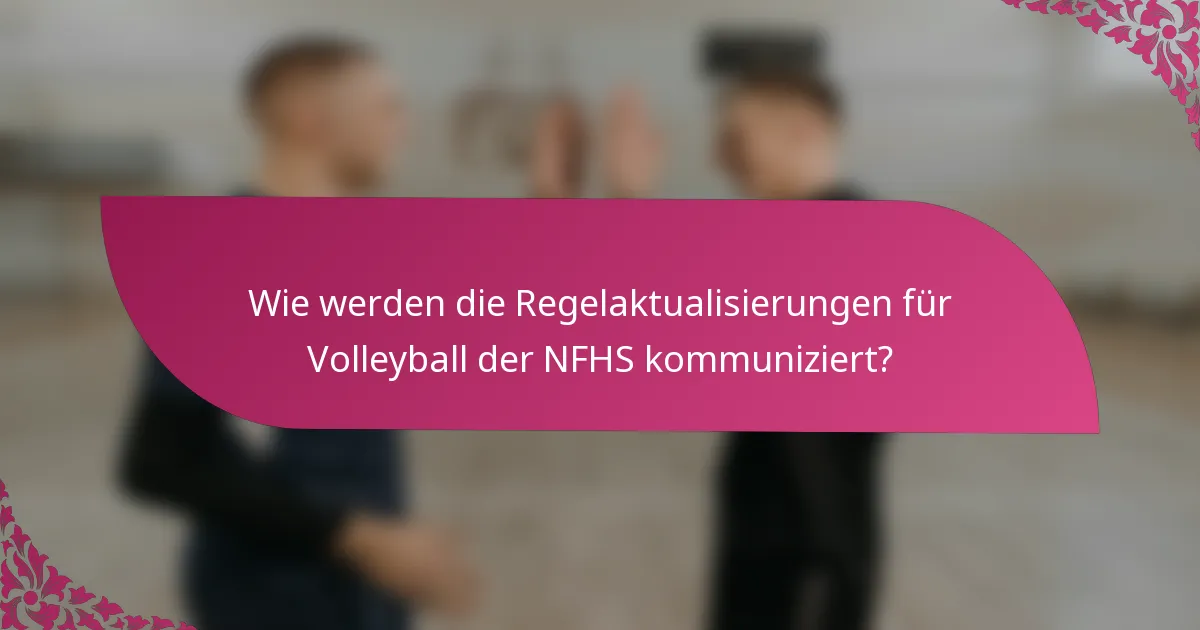 Wie werden die Regelaktualisierungen für Volleyball der NFHS kommuniziert?