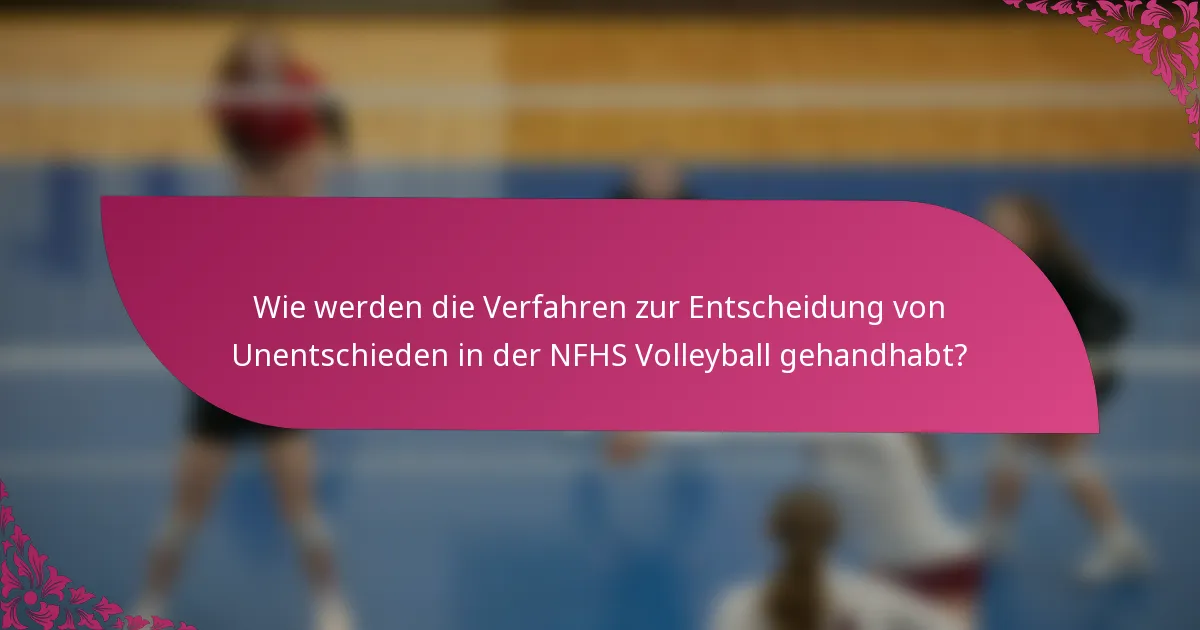 Wie werden die Verfahren zur Entscheidung von Unentschieden in der NFHS Volleyball gehandhabt?