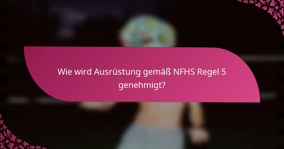 Wie wird Ausrüstung gemäß NFHS Regel 5 genehmigt?