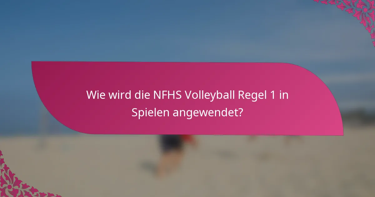 Wie wird die NFHS Volleyball Regel 1 in Spielen angewendet?